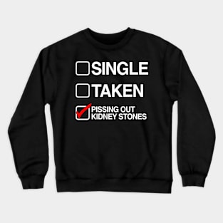 Single Taken Pissing Out Kidney Stones Crewneck Sweatshirt